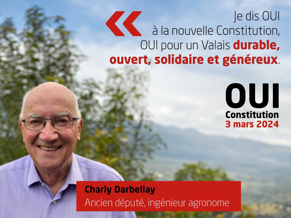 Charly Darbellay, Ancien député, ingénieur agronome, soutient la nouvelle Constitution: 'Je dis OUI à la nouvelle constitution, OUI pour un Valais durable, ouvert, solidaire et généreux.'