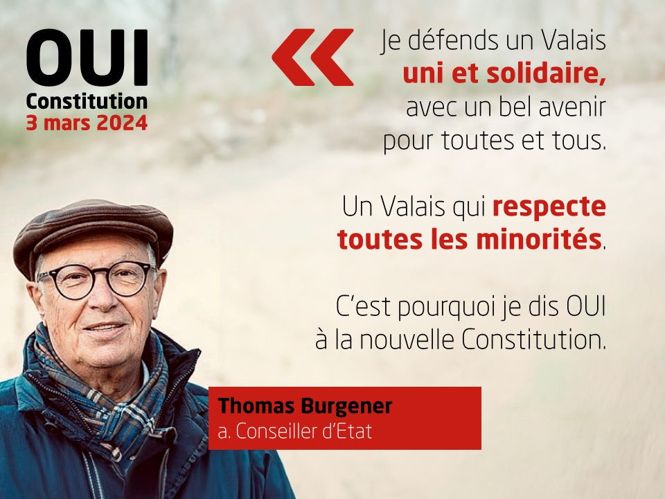 Thomas Burgener, a. Conseiller d'Etat, soutient la nouvelle Constitution: 'Je défends un Valais uni et solidaire, avec un bel avenir pour toutes et tous. Un Valais qui respecte toutes les minorités. C'est pourquoi je dis OUI à la nouvelle Constitution.'