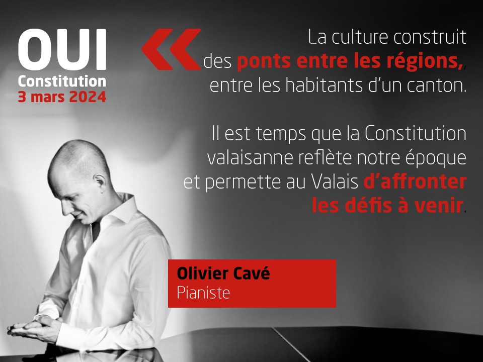 Olivier Cavé, Pianiste soutient la nouvelle Constitution: 'La culture construit des ponts entre les régions, entre les habitants d’un canton. Il est temps que la Constitution valaisanne reflète notre époque et permette au Valais d’affronter les défis à venir. '