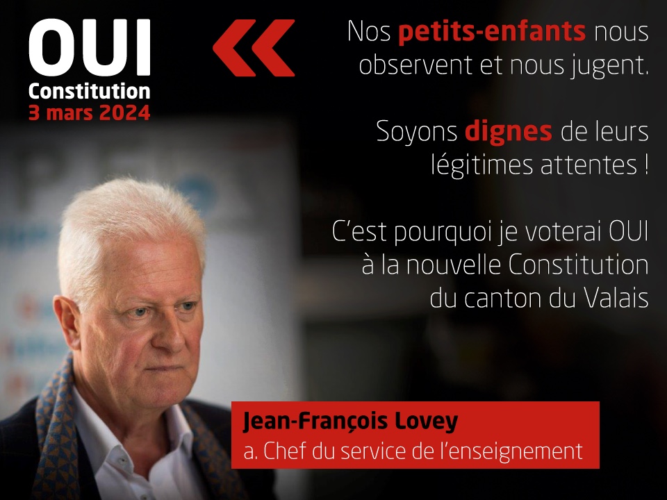 Jean-François Lovey, a. Chef du service de l’enseignement, soutient la nouvelle Constitution: 'Nos petits-enfants nous observent et nous jugent. Soyons dignes de leurs légitimes attentes ! C’est pourquoi je voterai OUI à la nouvelle Constitution du canton du Valais'