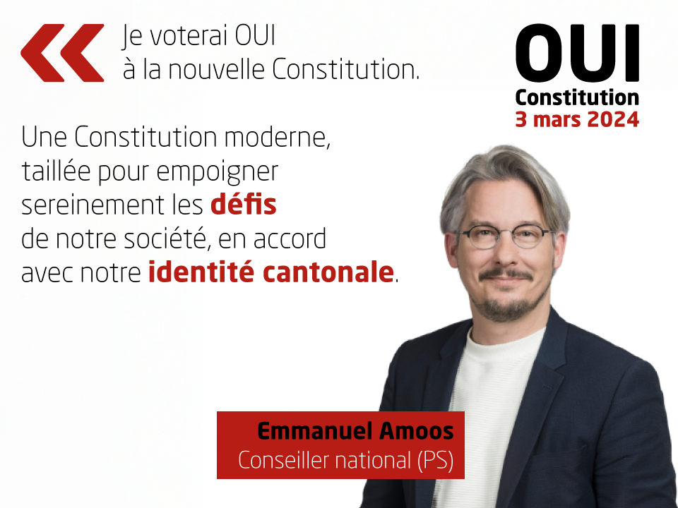 Emmanuel Amoos, conseiller national (PS), soutient la nouvelle Constitution: 'Je voterai oui à la nouvelle Constitution, Une Constitution moderne, taillée pour empoigner sereinement les défis de notre société, en accord avec notre identité cantonale.'