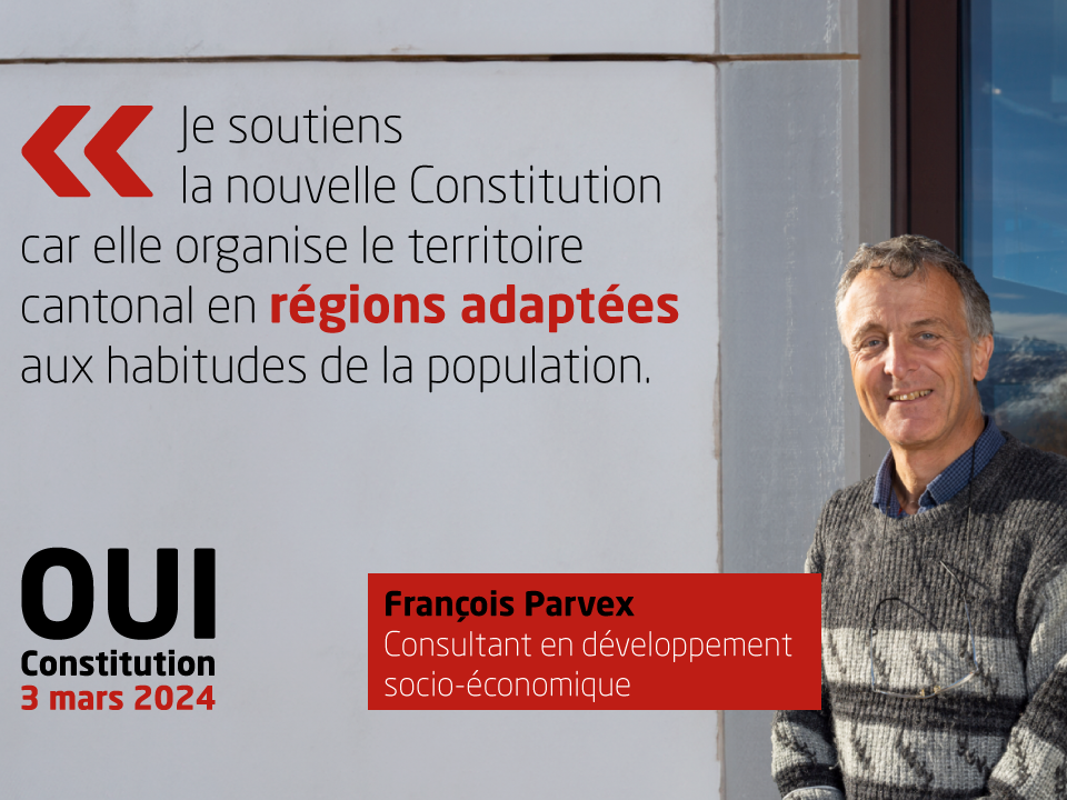 François Parvex, Consultant en développement socio-économique, soutient la nouvelle Constitution: 'Je soutiens la nouvelle Constitution car elle organise le territoire cantonal en régions adaptées aux habitudes de la population.'