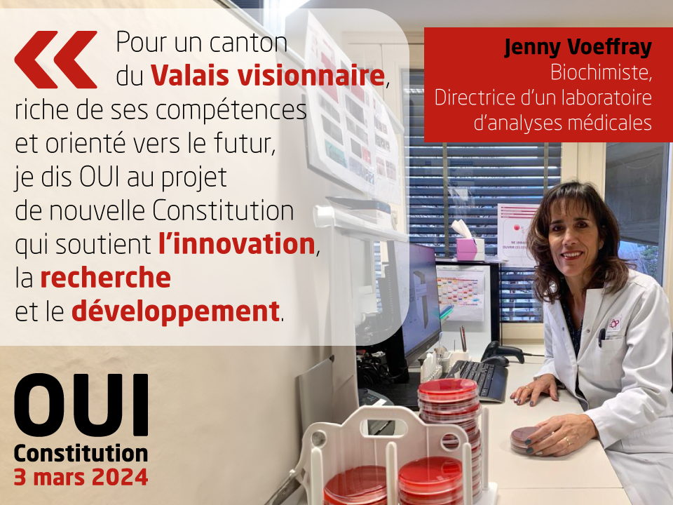 Jenny Voeffray, Biochimiste, Directrice d'un laboratoire d'analyses médicales, soutient la nouvelle Constitution: 'Pour un canton du Valais visionnaire, riche de ses compétences et orienté vers le futur, je dis oui au projet de nouvelle constitution qui soutient l'innovation, la recherche et le développement.'